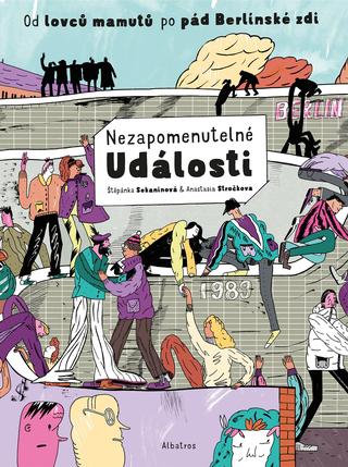 Kniha: Nezapomenutelné události - Od lovců mamutů po pád Berlínské zdi - 1. vydanie - Štěpánka Sekaninová