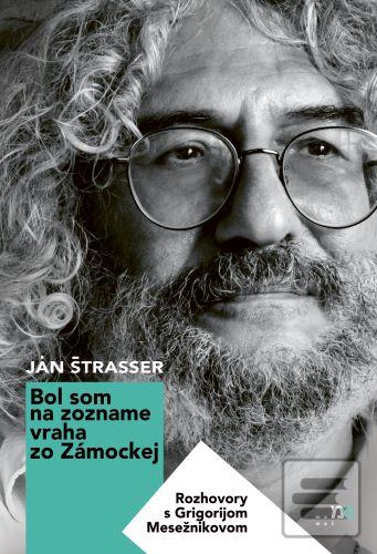 Kniha: Bol som na zozname vraha zo Zámockej - Rozhovory s Grigorijom Mesežnikovom - Ján Štrasser