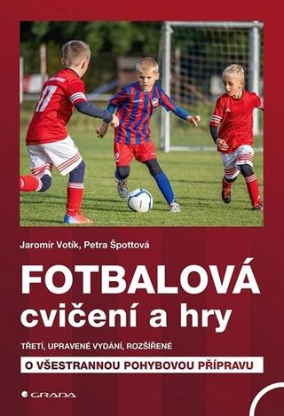 Kniha: Fotbalová cvičení a hry - 3. vydanie - Jaromír Votík