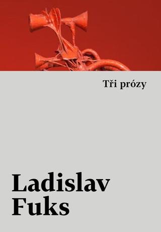 Kniha: Tři prózy - Tři prózy - 1. vydanie - Ladislav Fuks