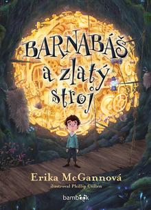 Kniha: Barnabáš a zlatý stroj - Erika McGannová; Phillip Cullen