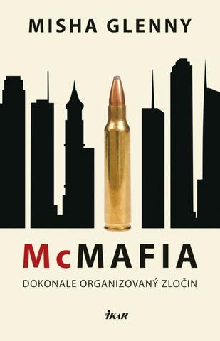 Kniha: McMafia – Dokonale organizovaný zločin - Dokonale organizovaný zločin - 1. vydanie - Misha Glenny