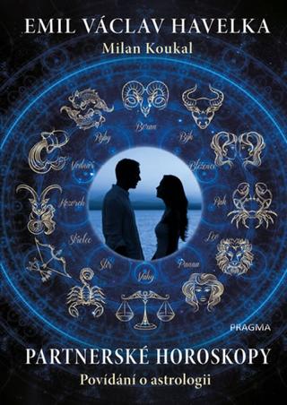 Kniha: Partnerské horoskopy - Povídání o astrologii - 1. vydanie - Emil Václav Havelka, Milan Koukal