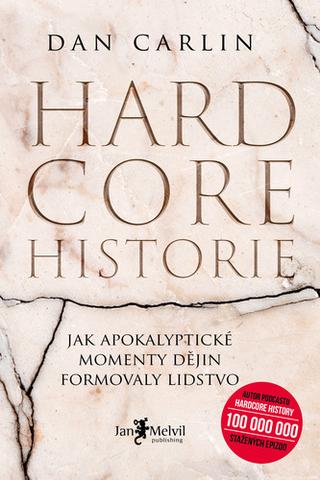 Kniha: Hardcore historie - Jak apokalyptické momenty dějin formovaly lidstvo - Dan Carlin