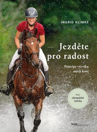 Kniha: Jezděte pro radost - Principy výcviku mých koní - 1. vydanie - Ingrid Klimke