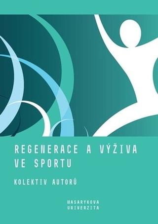 Kniha: Regenerace a výživa ve sportu - 3. vydanie - Jan Cacek; Lenka Dovrtělová; Iva Hrnčiříková; Kateřina Kapounková; Jan Novotn...