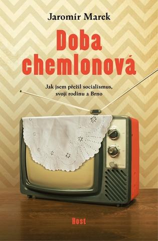 Kniha: Doba chemlonová - Jak jsem přežil svoji rodinu, socialismus a Brno - 1. vydanie - Jaromír Marek