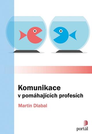 Kniha: Komunikace v pomáhajících profesích - Martin Dlabal