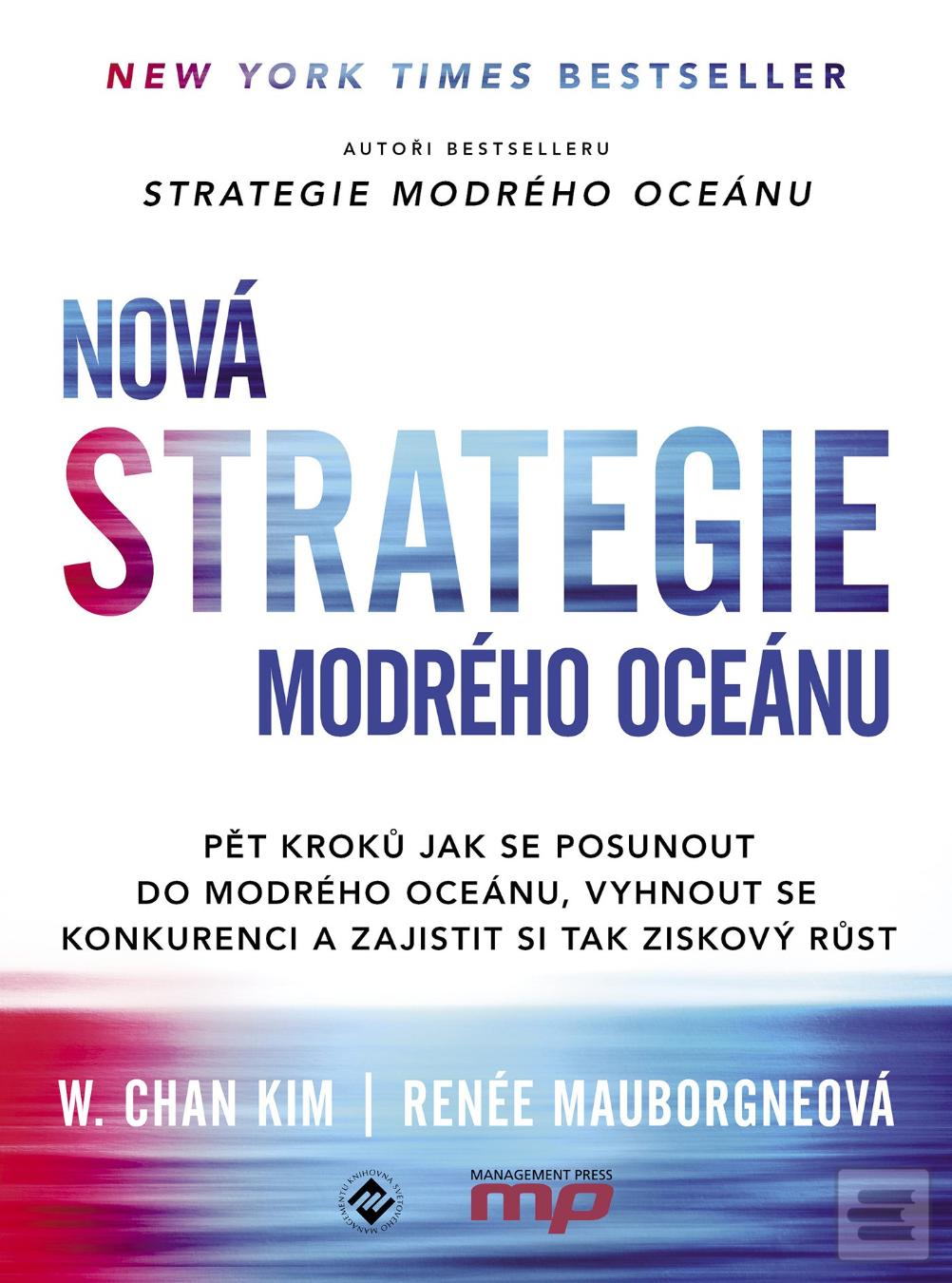 Kniha: Nová Strategie modrého oceánu - Pět kroků jak se posunout do modrého oceánu, vyhnout se konkurenci a zajistit si - 1. vydanie - Renée Mauborgne, W. Chan Kim