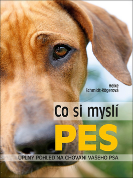 Kniha: Co si myslí pes - Úplný pohled na chování vašeho psa - 1. vydanie - Heike Schmidt-Rögerová