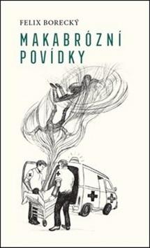 Kniha: Makabrózní povídky - Felix Borecký