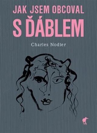 Kniha: Jak jsem obcoval s ďáblem - Charles Nodier