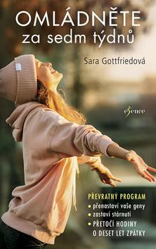 Kniha: Omládněte za sedm týdnů - Převratný program přetočí vaše hodiny o deset let zpátky - 1. vydanie - Sara Gottfriedová