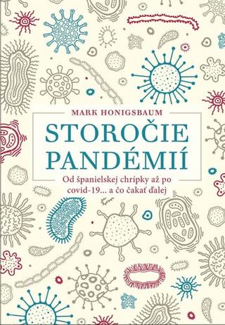 Kniha: Storočie pandémií - Od španielskej chrípky až po covid-19... a čo čakať ďalej - Mark Honigsbaum