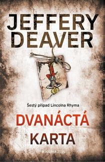 Kniha: Dvanáctá karta - Šestý případ Lincolna Rhyma - Jeffery Deaver