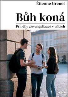 Kniha: Bůh koná - Příběhy z evangelizace v ulicích - Étienne Grenet