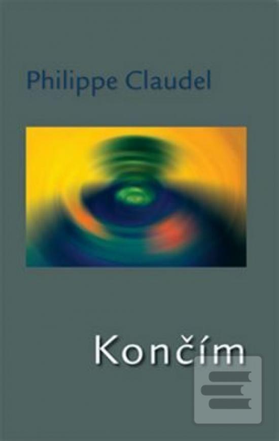Kniha: Končím - Philippe Claudel