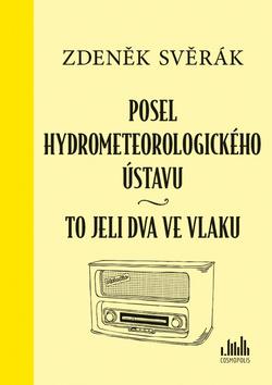 Kniha: Posel hydrometeorologického ústavu - To jeli dva ve vlaku - 1. vydanie - Zdeněk Svěrák