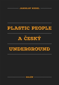 Kniha: Plastic People a český underground - Jaroslav Riedel