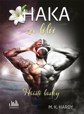 Kniha: Haka za lilii - Hřiště lásky - 1. vydanie - M. K. Hardy