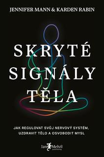 Kniha: Skryté signály těla - Jak regulovat svůj nervový systém, uzdravit tělo a osvobodit mysl - Jennifer Mann