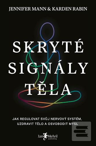 Kniha: Skryté signály těla - Jak regulovat svůj nervový systém, uzdravit tělo a osvobodit mysl - Jennifer Mann