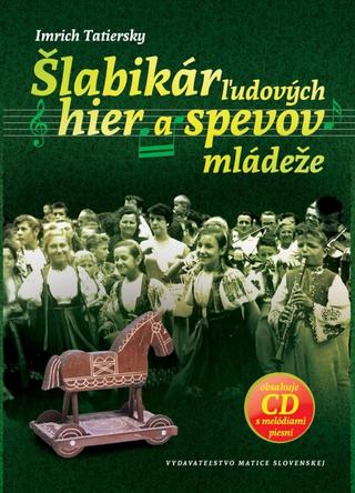 Kniha: Šlabikár ľudových hier a spevov mládeže - obsahuje CD s melódiami piesní - 1. vydanie - Imrich Tatiersky