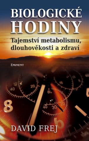 Kniha: Biologické hodiny - Tajemství metabolismu, dlouhověkosti a zdraví - David Frej