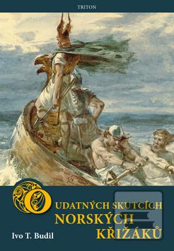 Kniha: O udatných skutcích norských křižáků - 1. vydanie - Ivo T. Budil
