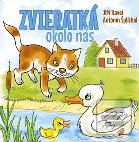 Kniha: Zvieratká okolo nás - Antonín Šplíchal, Jiří Havel