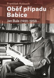 Kniha: Oběť případu Babice - Jan Bula 1920-1952 - František Kolouch