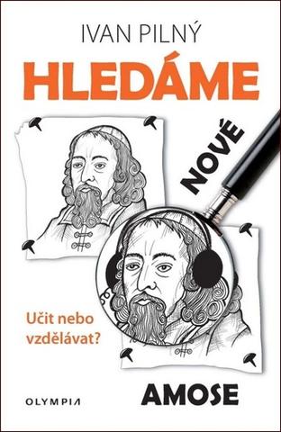 Kniha: Hledáme nové Amose - Učit nebo vzdělávat? - 1. vydanie - Ivan Pilný