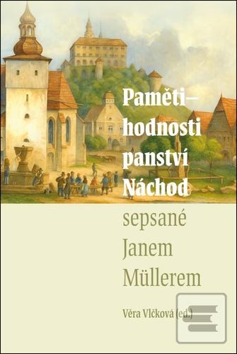 Kniha: Pamětihodnosti panství Náchod - sepsané Janem Müllerem - Věra Vlčková