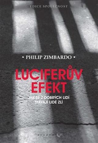 Kniha: Luciferův efekt - Jak se z dobrých lidí stávají lidé zlí - Philip G. Zimbardo