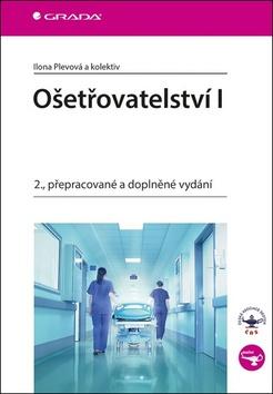 Kniha: Ošetřovatelství I - 2., přepracované a doplněné vydání - 2. vydanie - Ilona Plevová