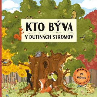 Kniha: Kto býva v dutinách stromov - Pozri sa do vnútra starého stromu - 1. vydanie - Markéta Nováková