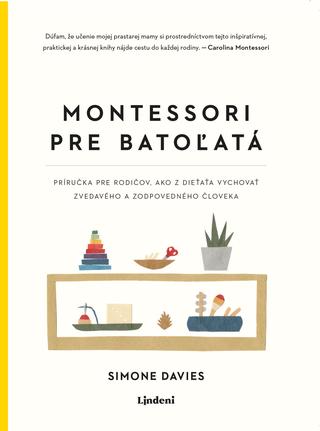 Kniha: Montessori pre batoľatá - Príručka pre rodičov, ako z dieťaťa vychovať zvedavého a zodpovedného človeka - 2. vydanie - Simone Davies