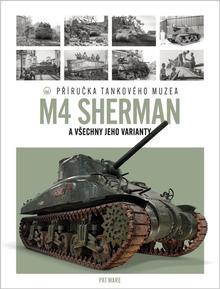 Kniha: Tank M4 Sherman - Příručka Tankového muzea - Pat Ware