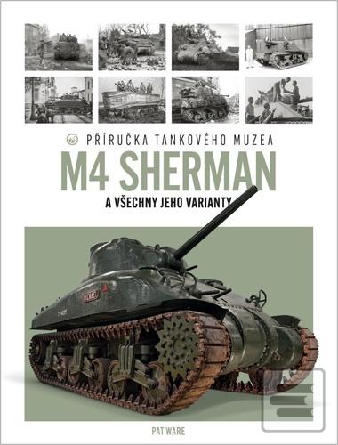 Kniha: Tank M4 Sherman - Příručka Tankového muzea - Pat Ware