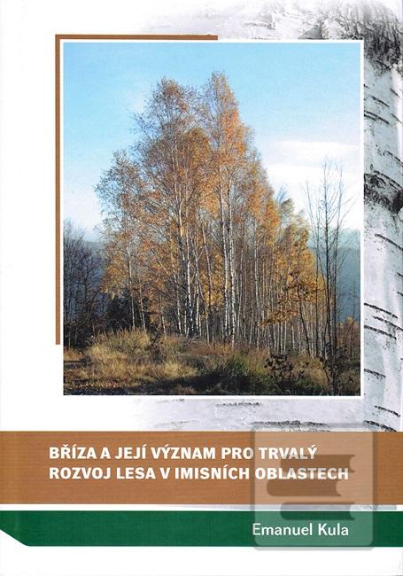 Kniha: Bříza a její význam pro trvalý rozvoj lesa v imisních oblastech - Emanuel Kula
