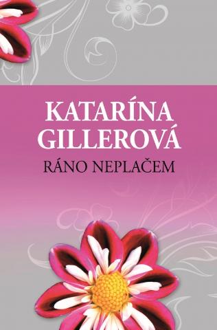 Kniha: Ráno neplačem - 2. vydanie - Katarína Gillerová