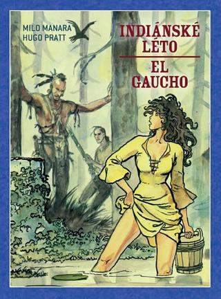 Kniha: Indiánské léto / El Gaucho - Mistrovská díla evropského komiksu 20 - 1. vydanie - Hugo Pratt
