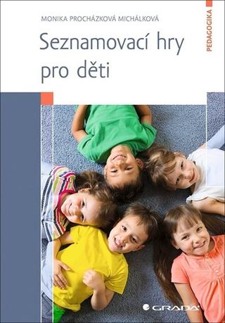 Kniha: Seznamovací hry pro děti - 1. vydanie - Monika Michálková Procházková