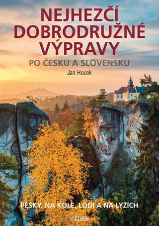 Kniha: Nejhezčí dobrodružné výpravy po Česku a - Pěšky, na kole. lodí a na lyžích - 1. vydanie - Jan Hocek