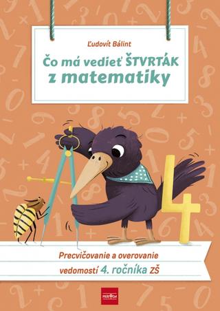 Kniha: Čo má vedieť štvrták z matematiky, 2. vydanie - Precvičovanie a overovanie vedomostí 4. ročník ZŠ - 2. vydanie - Ľudovít Bálint