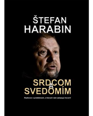 Kniha: Srdcom a svedomím - Rozhovor o problémoch, o ktorých nám zakazujú hovoriť - Štefan Harabin