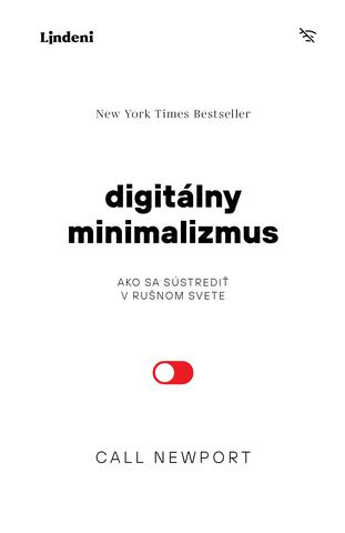 Kniha: Digitálny minimalizmus - Ako sa sústrediť v rušnom svete - 1. vydanie - Cal Newport