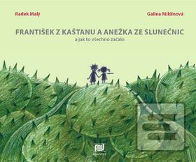 Kniha: František z kaštanu, Anežka ze slunečnic - 1. vydanie - Radek Malý