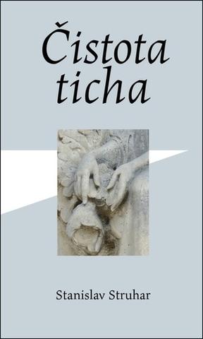 Kniha: Čistota ticha - 1. vydanie - Stanislav Struhar