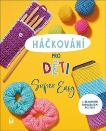 Kniha: Háčkování pro děti - Super Easy - 1. vydanie - Sarah Prieur